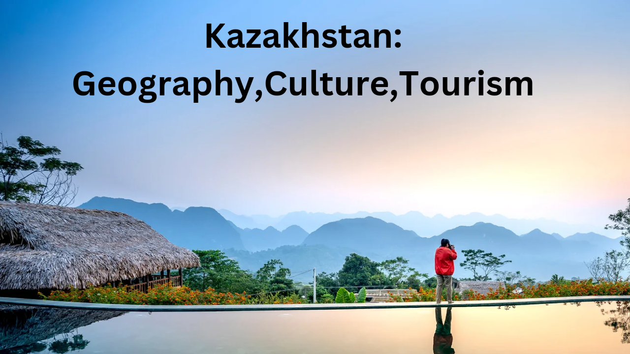 Kazakhstan:Exploring Geography, Culture, Language, and